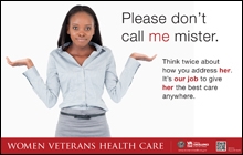 Please don't call me Mister II Thumbnail of Outreach Poster: Please don't call me Mister. Think twice about how you address her. It's everyone's job to care for women Veterans.