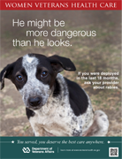 Rabies Thumbnail of rabies poster: He may be more dangerous than he looks. If you were deployed in the last 18 months, talk to your provider about rabies.