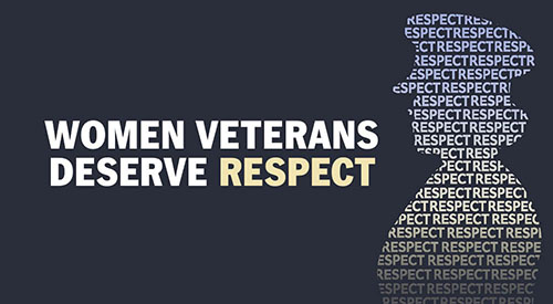 Women Veterans deserve respect.
