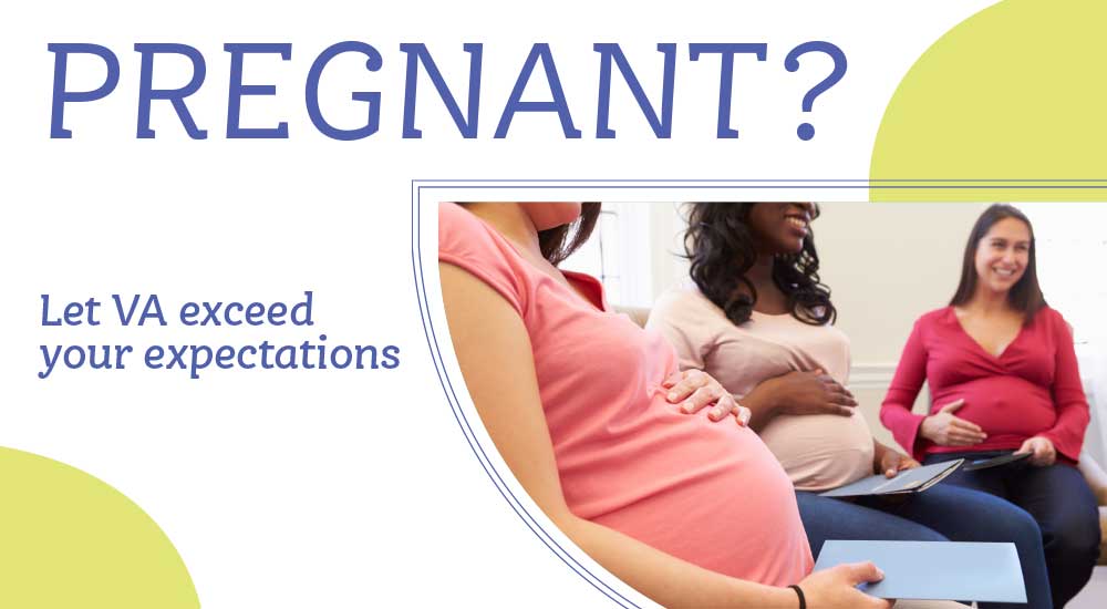 Pregnant? Let VA exceed your expectations.
