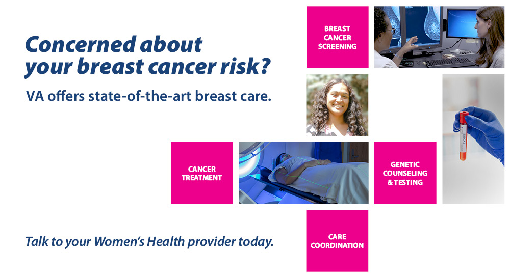 Concenred about your breast cancer risk? VA offers state-of-the--art breast care.